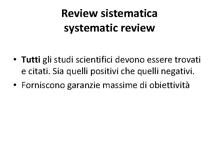 Review sistematica systematic review • Tutti gli studi scientifici devono essere trovati e citati.