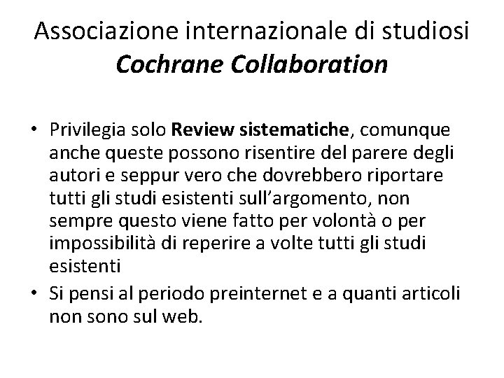 Associazione internazionale di studiosi Cochrane Collaboration • Privilegia solo Review sistematiche, comunque anche queste