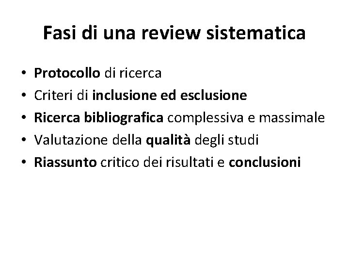 Fasi di una review sistematica • • • Protocollo di ricerca Criteri di inclusione