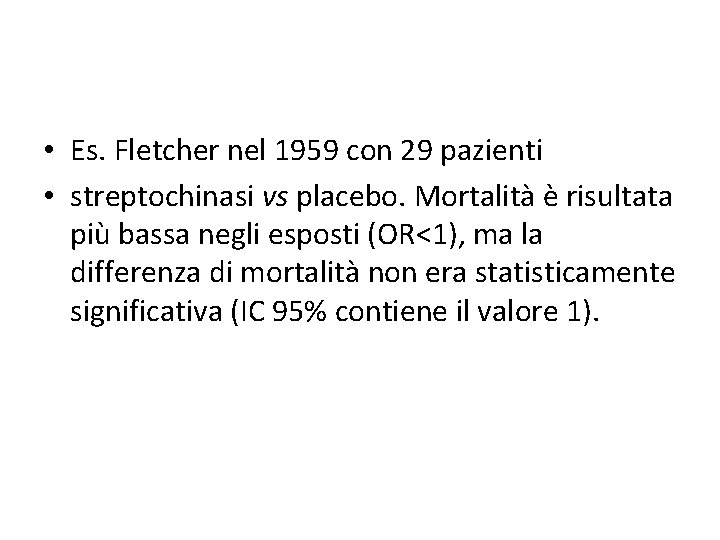  • Es. Fletcher nel 1959 con 29 pazienti • streptochinasi vs placebo. Mortalità