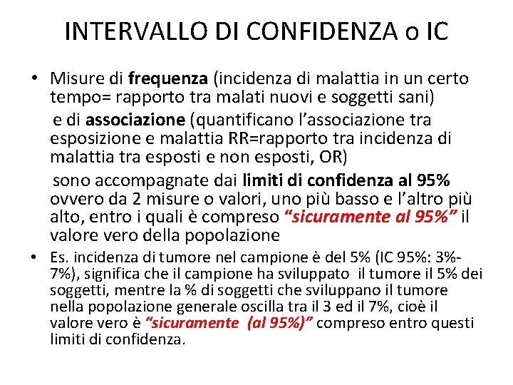 INTERVALLO DI CONFIDENZA o IC • Misure di frequenza (incidenza di malattia in un