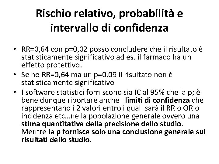 Rischio relativo, probabilità e intervallo di confidenza • RR=0, 64 con p=0, 02 posso