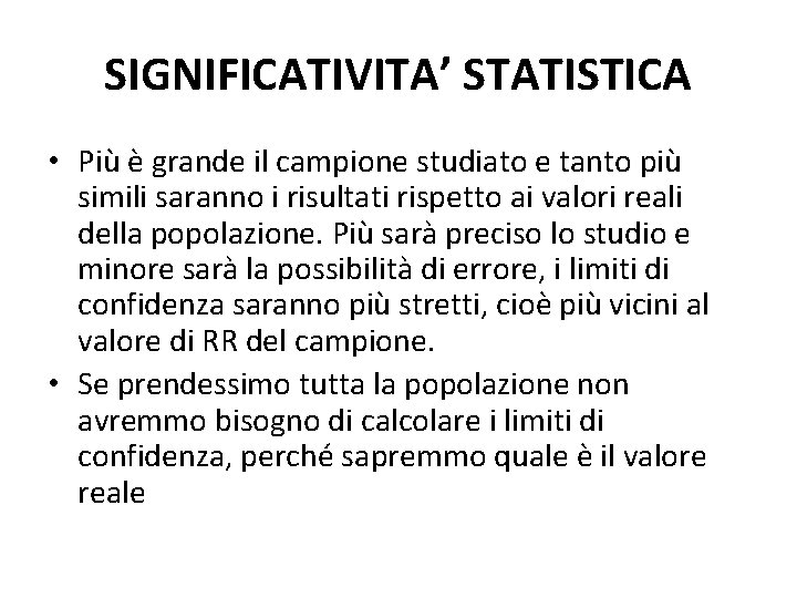 SIGNIFICATIVITA’ STATISTICA • Più è grande il campione studiato e tanto più simili saranno