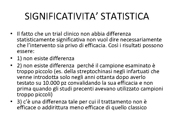SIGNIFICATIVITA’ STATISTICA • Il fatto che un trial clinico non abbia differenza statisticamente significativa