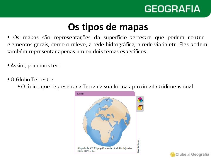 Os tipos de mapas • Os mapas são representações da superfície terrestre que podem