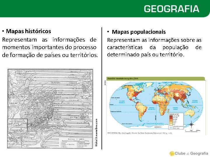 Nicku/ Dreamstime. com • Mapas históricos Representam as informações de momentos importantes do processo