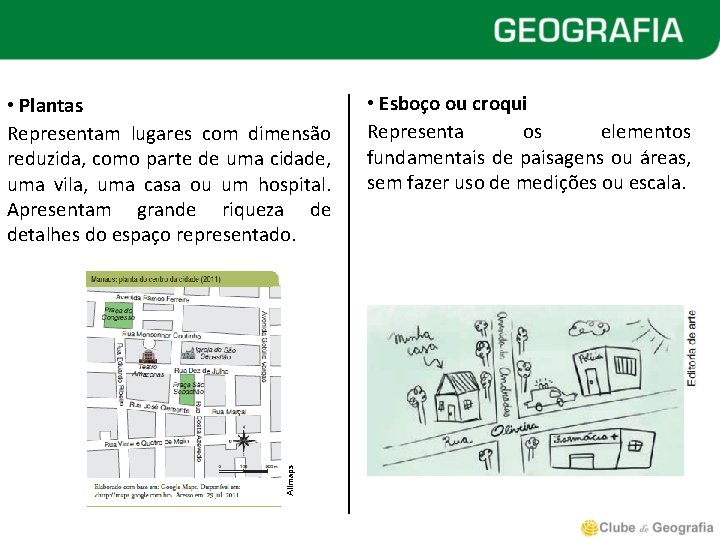  • Esboço ou croqui Representa os elementos fundamentais de paisagens ou áreas, sem