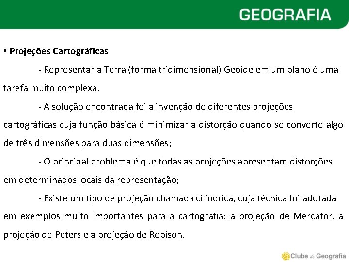  • Projeções Cartográficas - Representar a Terra (forma tridimensional) Geoide em um plano