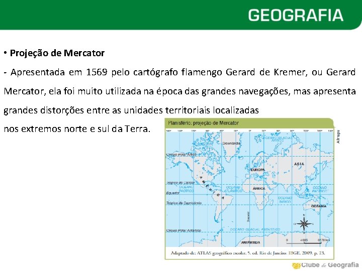  • Projeção de Mercator - Apresentada em 1569 pelo cartógrafo flamengo Gerard de