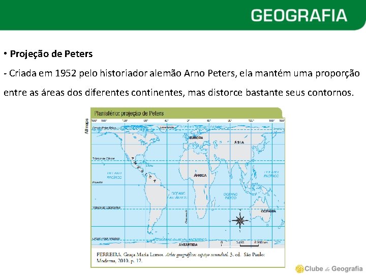  • Projeção de Peters - Criada em 1952 pelo historiador alemão Arno Peters,