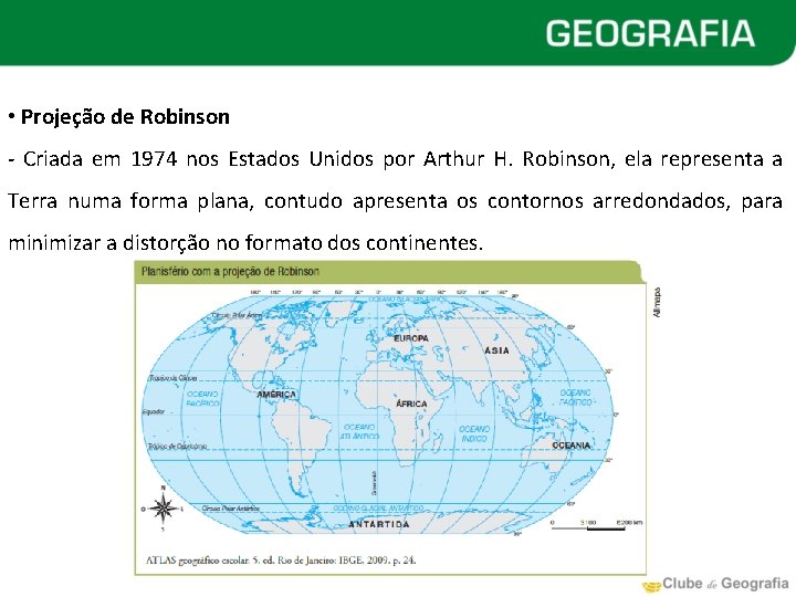  • Projeção de Robinson - Criada em 1974 nos Estados Unidos por Arthur