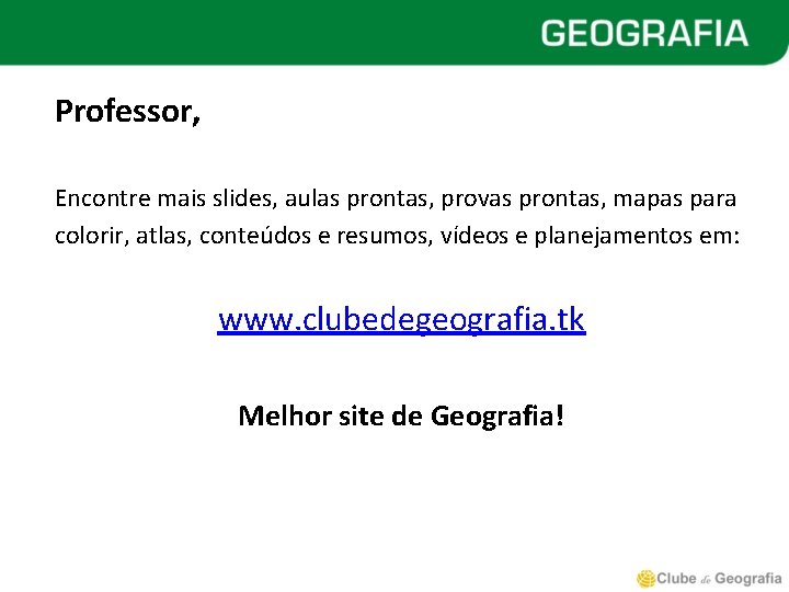 Professor, Encontre mais slides, aulas prontas, provas prontas, mapas para colorir, atlas, conteúdos e