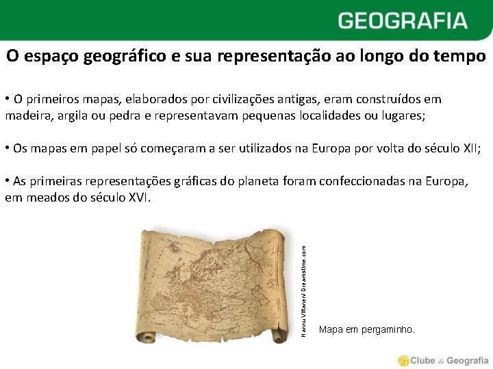 O espaço geográfico e sua representação ao longo do tempo • O primeiros mapas,