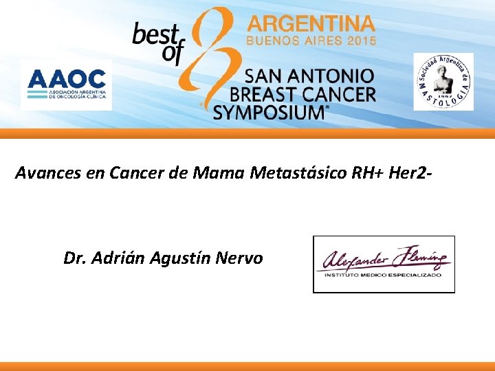 Avances en Cancer de Mama Metastásico RH+ Her 2 - Dr. Adrián Agustín Nervo