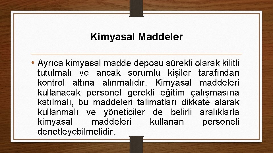 Kimyasal Maddeler • Ayrıca kimyasal madde deposu sürekli olarak kilitli tutulmalı ve ancak sorumlu