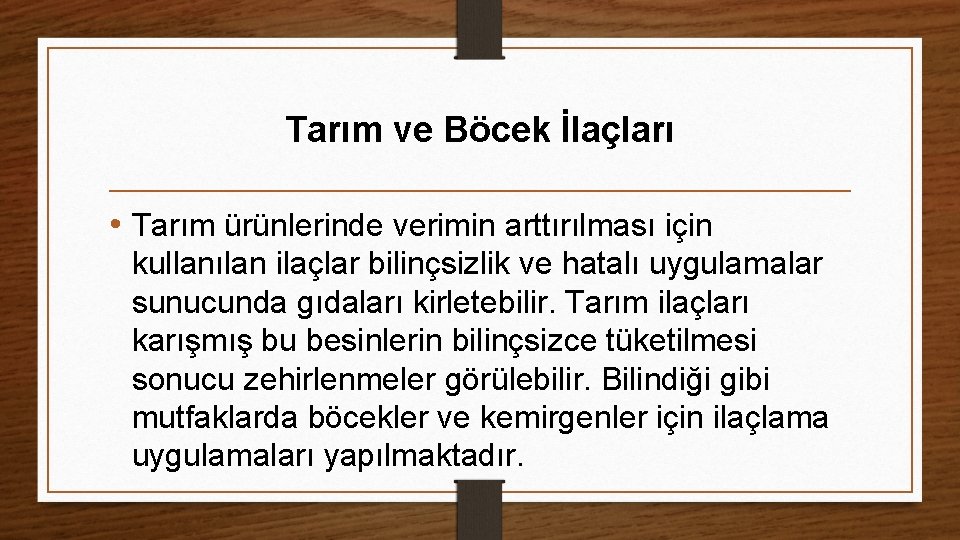 Tarım ve Böcek İlaçları • Tarım ürünlerinde verimin arttırılması için kullanılan ilaçlar bilinçsizlik ve