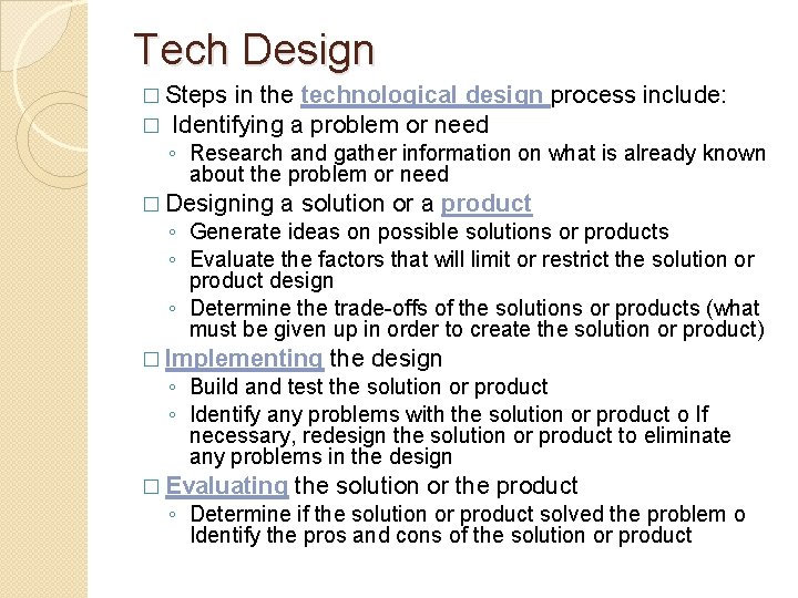 Tech Design � Steps in the technological design process include: � Identifying a problem