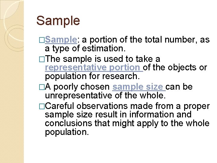 Sample �Sample: a portion of the total number, as a type of estimation. �The