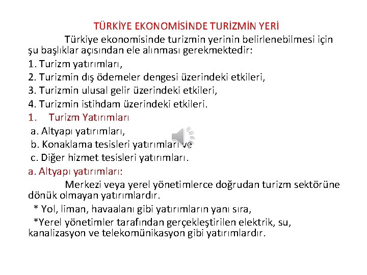 TÜRKİYE EKONOMİSİNDE TURİZMİN YERİ Türkiye ekonomisinde turizmin yerinin belirlenebilmesi için şu başlıklar açısından ele