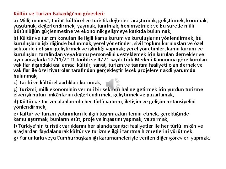 Kültür ve Turizm Bakanlığı’nın görevleri: a) Millî, manevî, tarihî, kültürel ve turistik değerleri araştırmak,