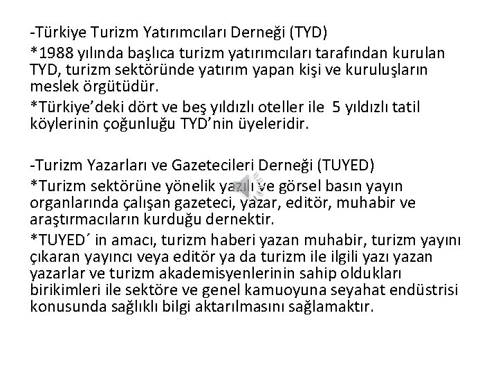 -Türkiye Turizm Yatırımcıları Derneği (TYD) *1988 yılında başlıca turizm yatırımcıları tarafından kurulan TYD, turizm