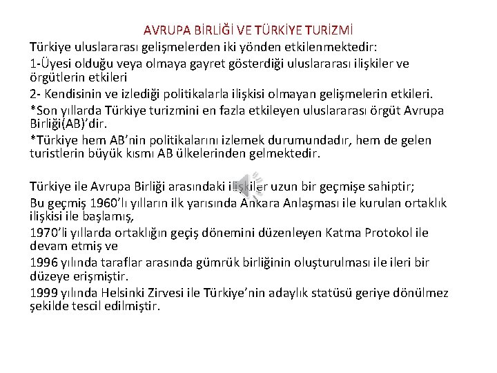 AVRUPA BİRLİĞİ VE TÜRKİYE TURİZMİ Türkiye uluslararası gelişmelerden iki yönden etkilenmektedir: 1 -Üyesi olduğu