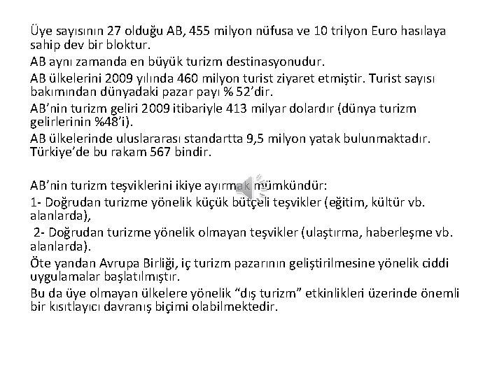 Üye sayısının 27 olduğu AB, 455 milyon nüfusa ve 10 trilyon Euro hasılaya sahip