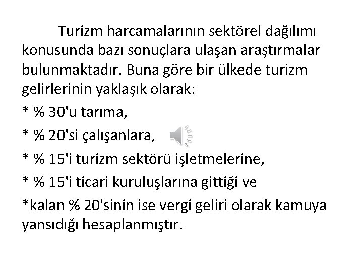 Turizm harcamalarının sektörel dağılımı konusunda bazı sonuçlara ulaşan araştırmalar bulunmaktadır. Buna göre bir ülkede