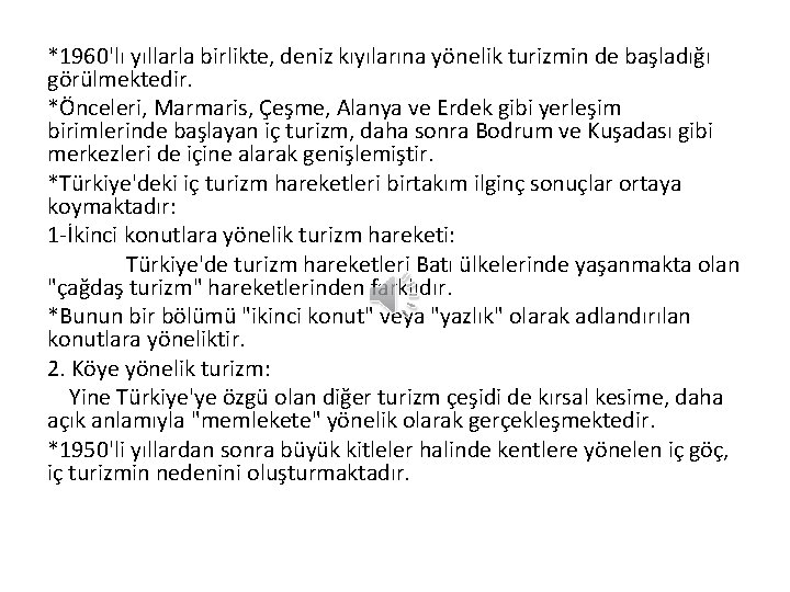 *1960'lı yıllarla birlikte, deniz kıyılarına yönelik turizmin de başladığı görülmektedir. *Önceleri, Marmaris, Çeşme, Alanya