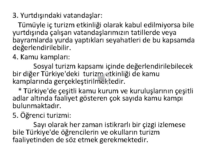 3. Yurtdışındaki vatandaşlar: Tümüyle iç turizm etkinliği olarak kabul edilmiyorsa bile yurtdışında çalışan vatandaşlarımızın