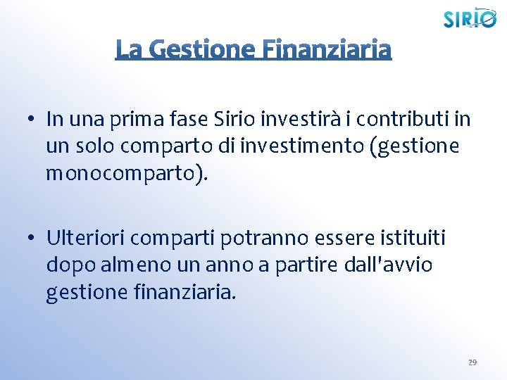  • In una prima fase Sirio investirà i contributi in un solo comparto