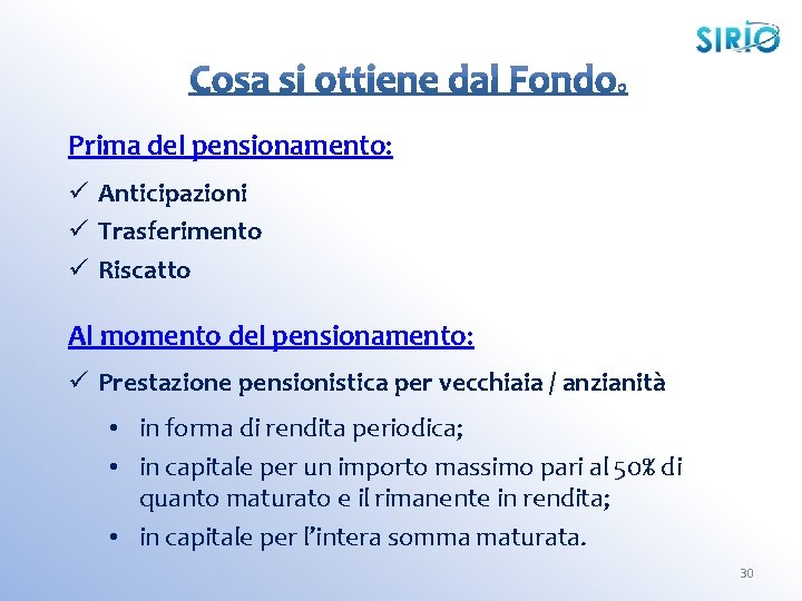 Prima del pensionamento: ü Anticipazioni ü Trasferimento ü Riscatto Al momento del pensionamento: ü