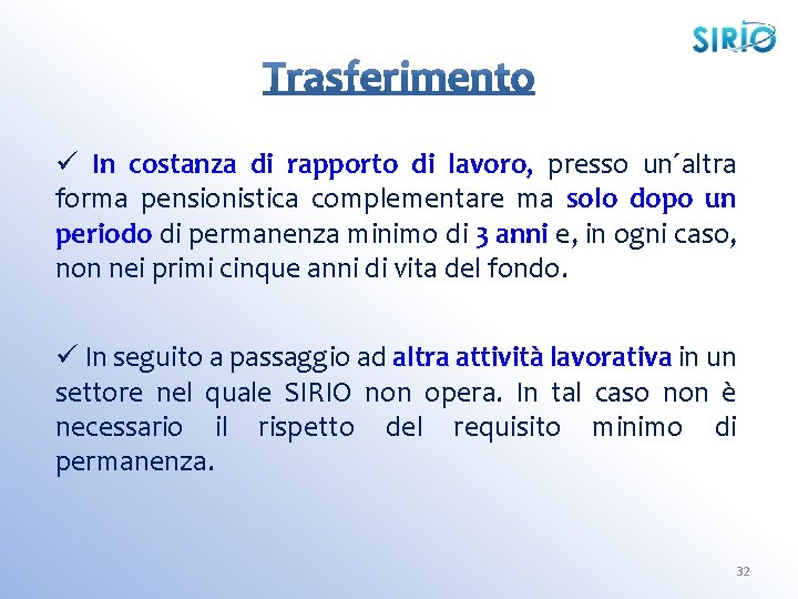 ü In costanza di rapporto di lavoro, presso un´altra forma pensionistica complementare ma solo