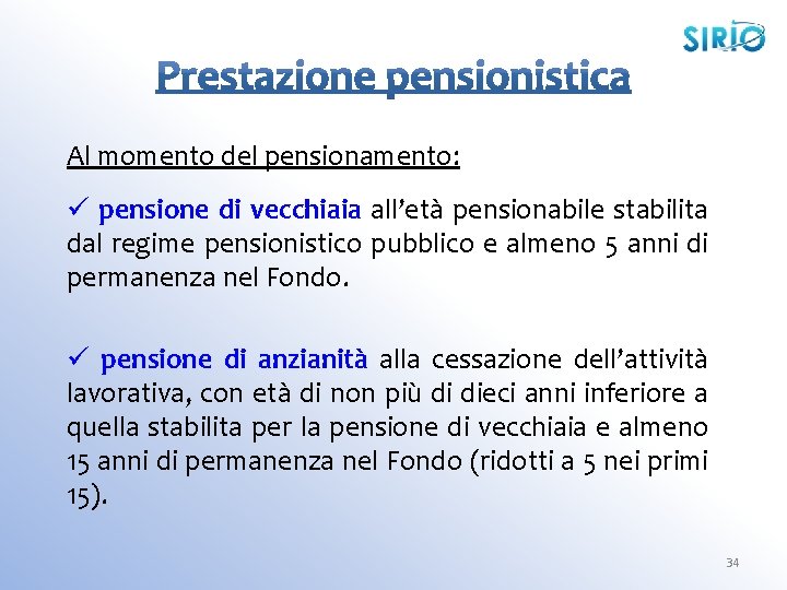 Al momento del pensionamento: ü pensione di vecchiaia all’età pensionabile stabilita dal regime pensionistico