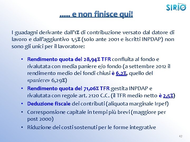 I guadagni derivante dall’ 1% di contribuzione versato dal datore di lavoro e dall’aggiuntivo