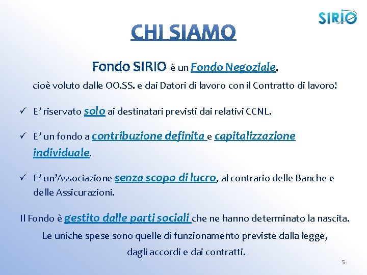 Fondo SIRIO è un Fondo Negoziale, cioè voluto dalle OO. SS. e dai Datori