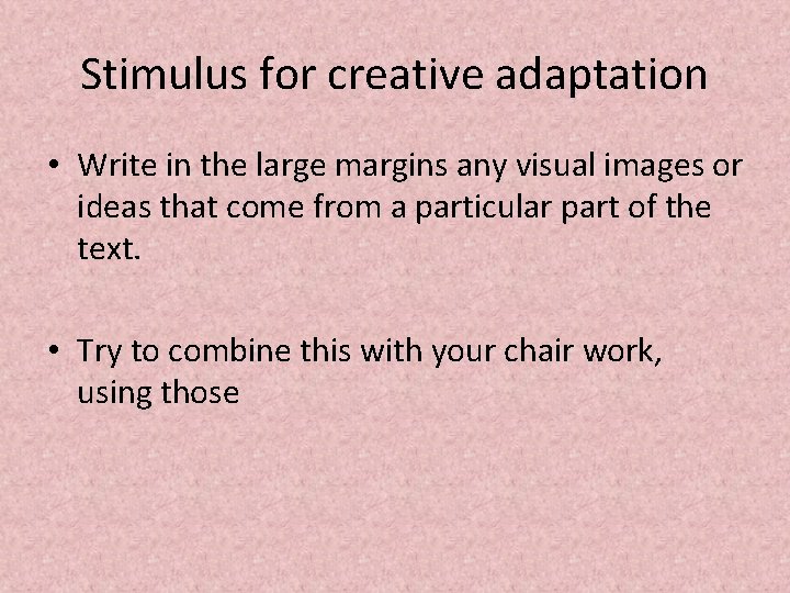 Stimulus for creative adaptation • Write in the large margins any visual images or