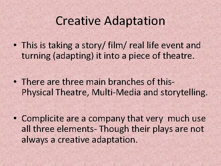 Creative Adaptation • This is taking a story/ film/ real life event and turning