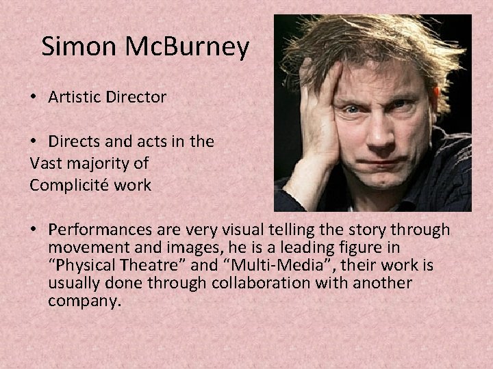 Simon Mc. Burney • Artistic Director • Directs and acts in the Vast majority