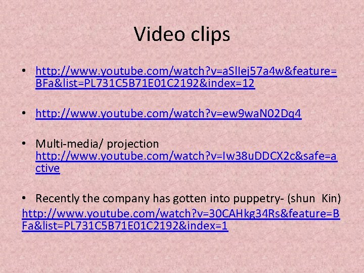 Video clips • http: //www. youtube. com/watch? v=a. Sl. Iej 57 a 4 w&feature=