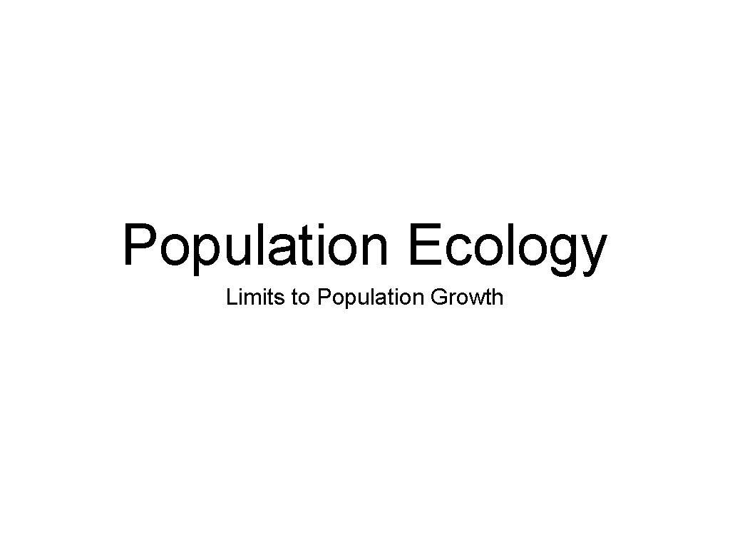 Population Ecology Limits to Population Growth 