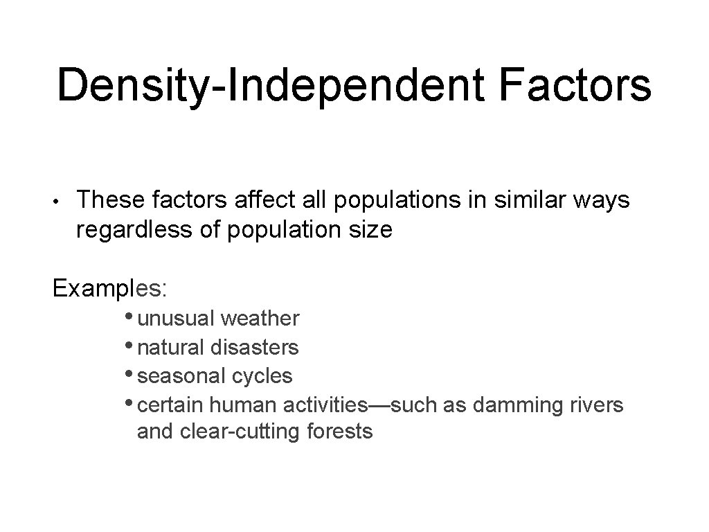 Density-Independent Factors • These factors affect all populations in similar ways regardless of population