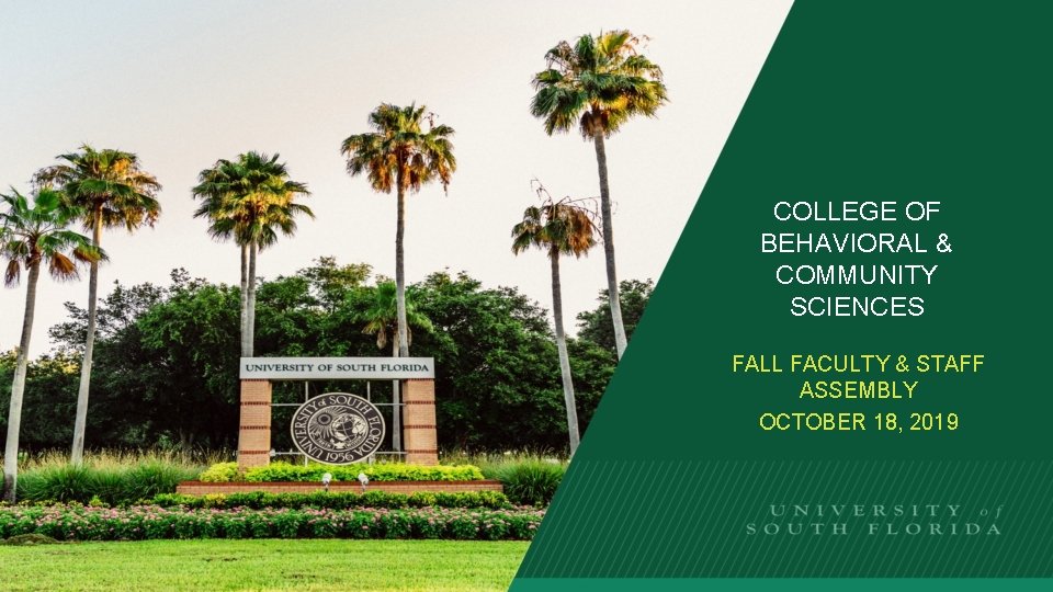 COLLEGE OF BEHAVIORAL & COMMUNITY SCIENCES FALL FACULTY & STAFF ASSEMBLY OCTOBER 18, 2019