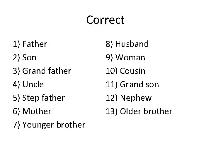 Correct 1) Father 2) Son 3) Grand father 4) Uncle 5) Step father 6)