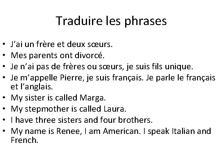 Traduire les phrases • • J’ai un frère et deux sœurs. Mes parents ont