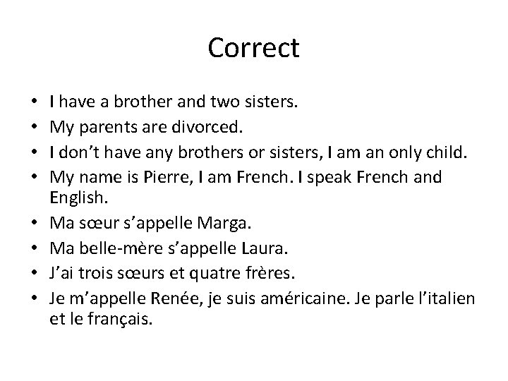 Correct • • I have a brother and two sisters. My parents are divorced.