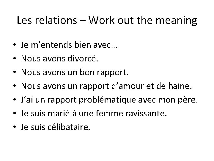 Les relations – Work out the meaning • • Je m’entends bien avec… Nous