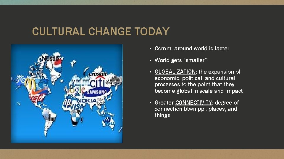 CULTURAL CHANGE TODAY ▪ Comm. around world is faster ▪ World gets “smaller” ▪