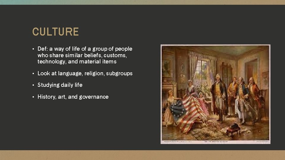 CULTURE ▪ Def: a way of life of a group of people who share