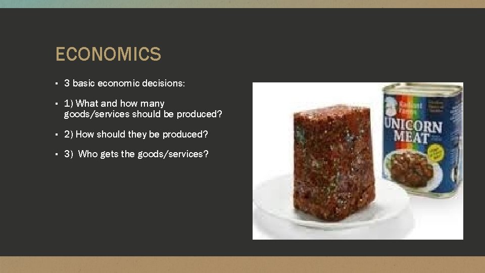ECONOMICS ▪ 3 basic economic decisions: ▪ 1) What and how many goods/services should